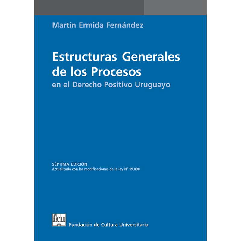 Estructuras generales de los procesos en el Derecho positivo uruguayo